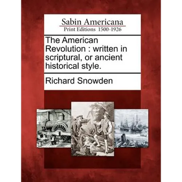 The American Revolution: Written in Scriptural, or Ancient Historical Style.
