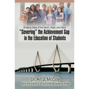 "Severing" the Achievement Gap in the Education of Students: Bridging Gaps of the Heart, Head, and Hand