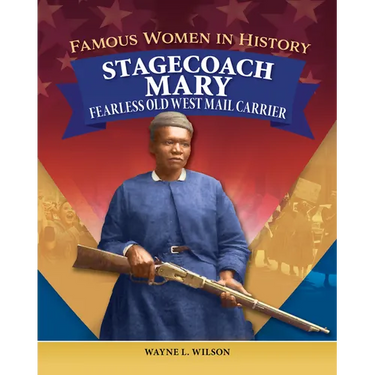 Famous Women in History: Stagecoach Mary: Fearless Old West Mail Carrier