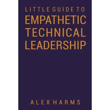 The Little Guide to Empathetic Technical Leadership