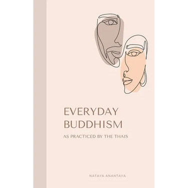 Everyday Buddhism: As Practiced by the Thais