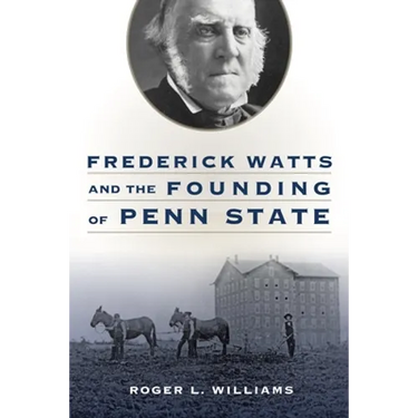 Frederick Watts and the Founding of Penn State
