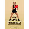 At the Line Pickleball: The Winning Doubles Pickleball Strategy
