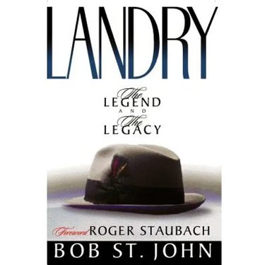 Landry-The Legend and the Legacy: A Biography of a Football Great, the Legendary Head Coach of the Dallas Cowboys