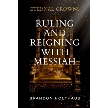 Eternal Crowns: Ruling and Reigning With Messiah