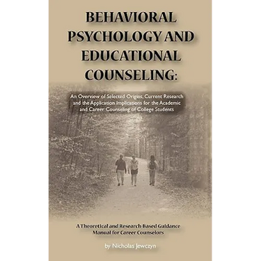 Behavioral Psychology and Educational Counseling: An Overview of Selected Origins, Current Research and the Application Implications for the Academic