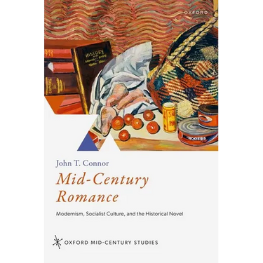 Mid-Century Romance: Modernism, Socialist Culture, and the Historical Novel