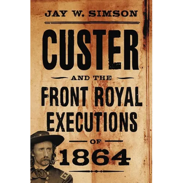 Custer and the Front Royal Executions of 1864