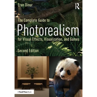 The Complete Guide to Photorealism for Visual Effects, Visualization, and Games