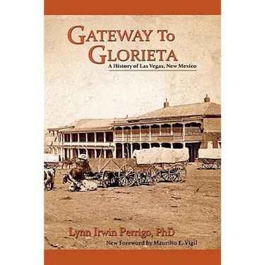 Gateway to Glorieta: A History of Las Vegas, New Mexico