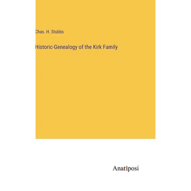 Historic-Genealogy of the Kirk Family