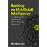 Banking on (Artificial) Intelligence: Navigating the Realities of AI in Financial Services