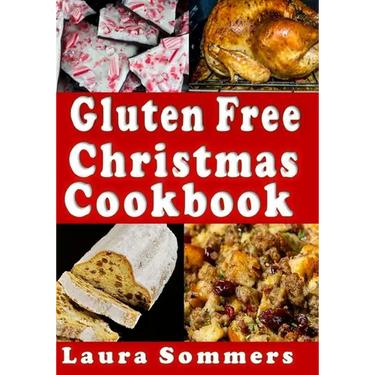 Gluten Free Christmas Cookbook: Recipes for a Wheat Free Holiday Season