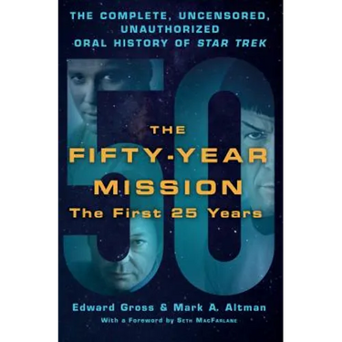 The Fifty-Year Mission: The Complete, Uncensored, Unauthorized Oral History of Star Trek: The First 25 Years