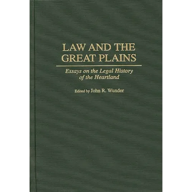 Law and the Great Plains: Essays on the Legal History of the Heartland