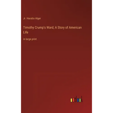 Timothy Crump's Ward; A Story of American Life: in large print