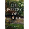 The Poetry of Suicide: Lessons in Grief from the Lives and Deaths of Poets