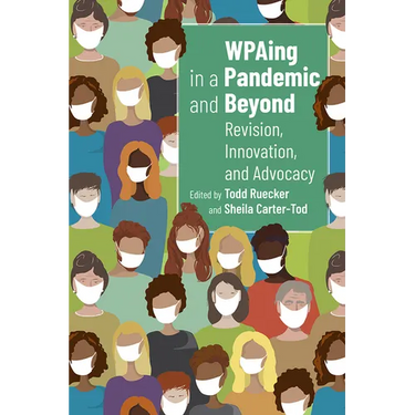 Wpaing in a Pandemic and Beyond: Revision, Innovation, and Advocacy
