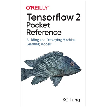 Tensorflow 2 Pocket Reference: Building and Deploying Machine Learning Models