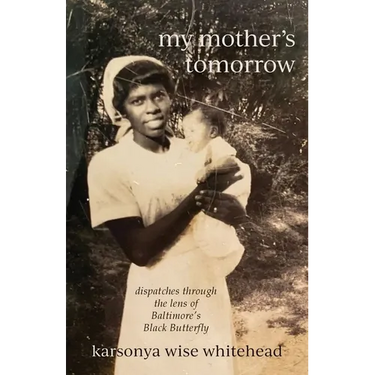 my mother's tomorrow: dispatches through the lens of Baltimore's Black Butterfly