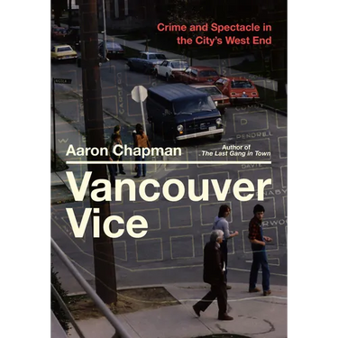 Vancouver Vice: Crime and Spectacle in the City's West End