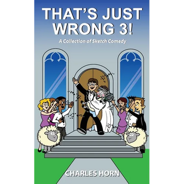 That's Just Wrong 3! (a collection of sketch comedy)