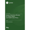 System Dynamics Models for Public Health and Health Care Policy
