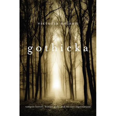 Gothicka: Vampire Heroes, Human Gods, and the New Supernatural