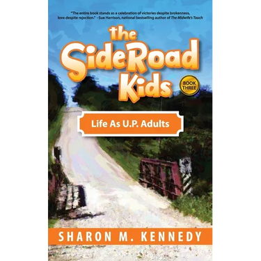 The SideRoad Kids - Book 3: Life as Adults in Michigan's Upper Peninsula (U.P.)