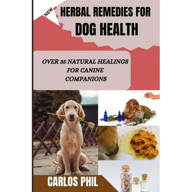Herbal Remedies for Dog Health: Over 35 Natural Healings for Canine Companions