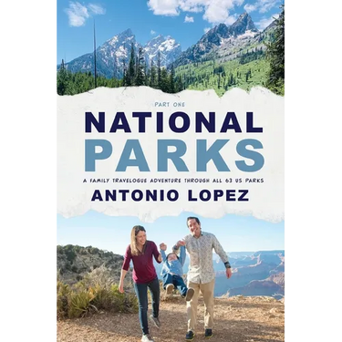 National Parks: A Family Travelogue Adventure Through All 63 US Parks
