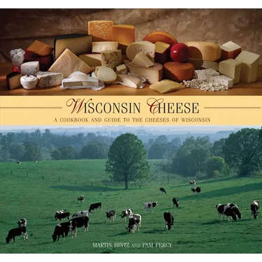 Wisconsin Cheese: A Cookbook And Guide To The Cheeses Of Wisconsin