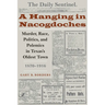 A Hanging in Nacogdoches: Murder, Race, Politics, and Polemics in Texas's Oldest Town, 1870-1916