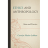 Ethics and Anthropology: Ideas and Practice