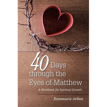 40 Days through the Eyes of Matthew: A Workbook for Spiritual Growth