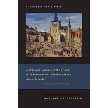 The Modern World-System I: Capitalist Agriculture and the Origins of the European World-Economy in the Sixteenth Century