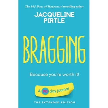 Bragging - Because you're worth it: A 90 day journal - The Extended Edition