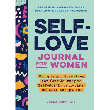 Self-Love Journal for Women: Prompts and Practices for Your Journey to Self-Worth, Self-Care, and Self-Acceptance