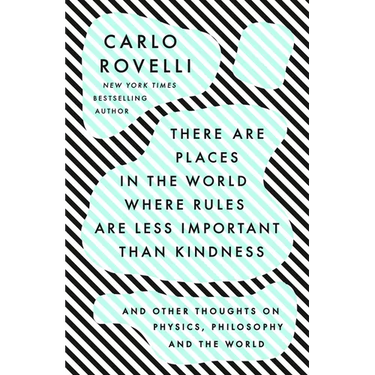 There Are Places in the World Where Rules Are Less Important Than Kindness: And Other Thoughts on Physics, Philosophy and the World