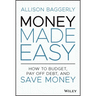 Money Made Easy: How to Budget, Pay Off Debt, and Save Money
