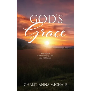 God's Grace: A memoir of God's Unfailing Love and Faithfulness