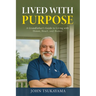 Lived with Purpose: A Grandfather's Guide to Living with Honor, Heart, and Humor