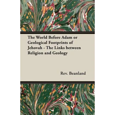 The World Before Adam or Geological Footprints of Jehovah - The Links Between Religion and Geology