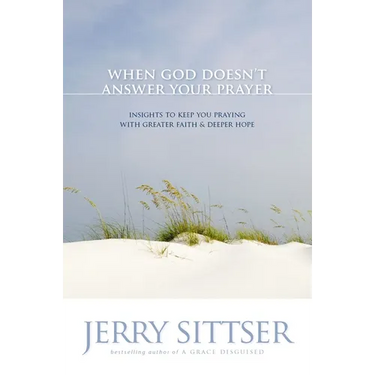 When God Doesn't Answer Your Prayer: Insights to Keep You Praying with Greater Faith & Deeper Hope