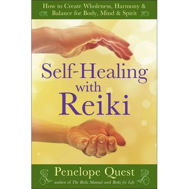 Self-Healing with Reiki: Self-Healing with Reiki: How to Create Wholeness, Harmony & Balance for Body, Mind & Spirit
