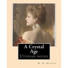 A Crystal Age. By: W. H. Hudson (William Henry Hudson): Utopian novel