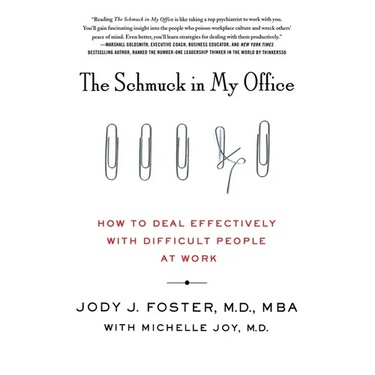 The Schmuck in My Office: How to Deal Effectively with Difficult People at Work