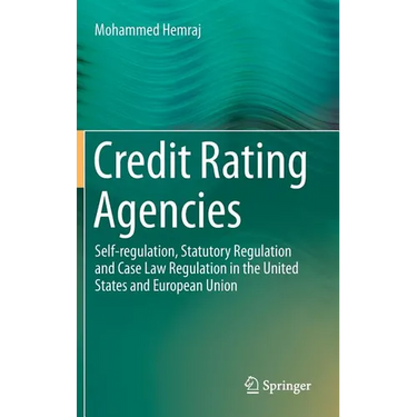 Credit Rating Agencies: Self-Regulation, Statutory Regulation and Case Law Regulation in the United States and European Union