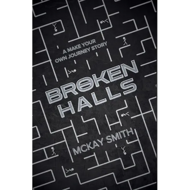 Broken Halls: A Make Your Own Journey Story