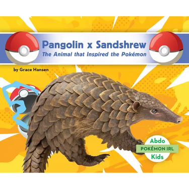 Pangolin X Sandshrew: The Animal That Inspired the Pokémon: Animal That Inspired the Pokémon